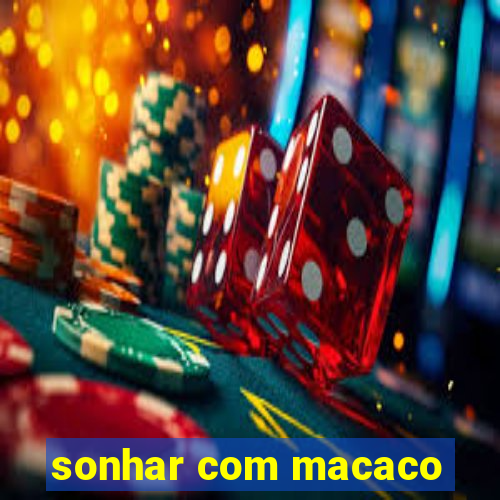 sonhar com macaco